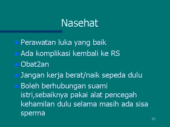 Nasehat Perawatan luka yang baik n Ada komplikasi kembali ke RS n Obat 2