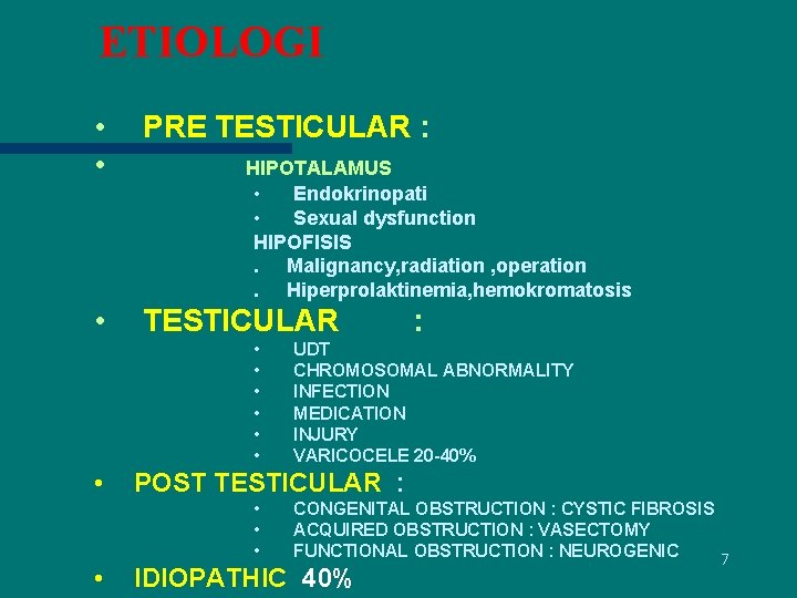 ETIOLOGI • • PRE TESTICULAR : • TESTICULAR HIPOTALAMUS • Endokrinopati • Sexual dysfunction