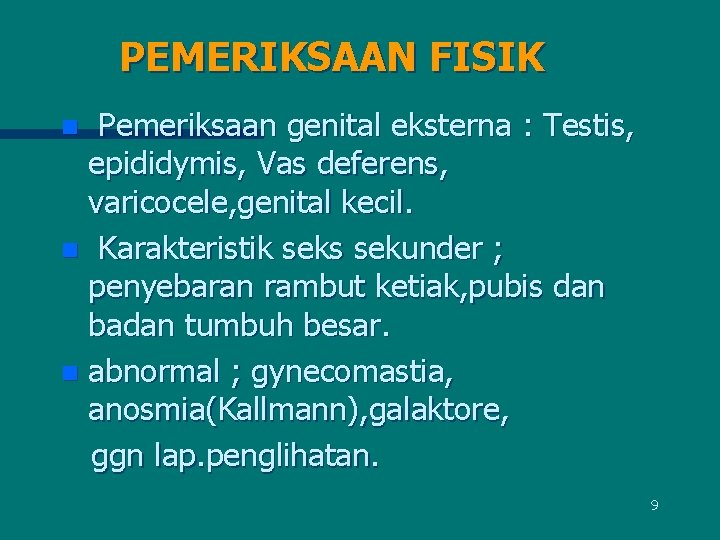 PEMERIKSAAN FISIK Pemeriksaan genital eksterna : Testis, epididymis, Vas deferens, varicocele, genital kecil. n