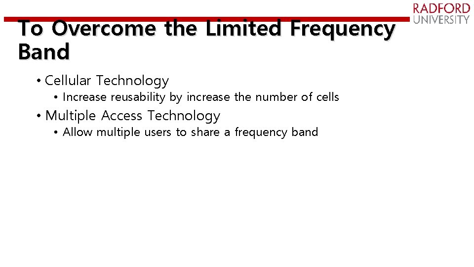 To Overcome the Limited Frequency Band • Cellular Technology • Increase reusability by increase