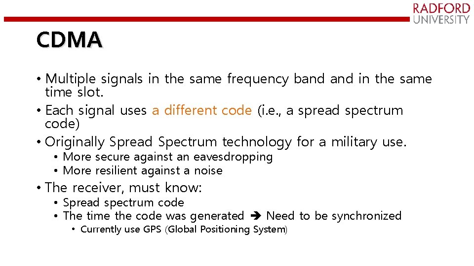 CDMA • Multiple signals in the same frequency band in the same time slot.