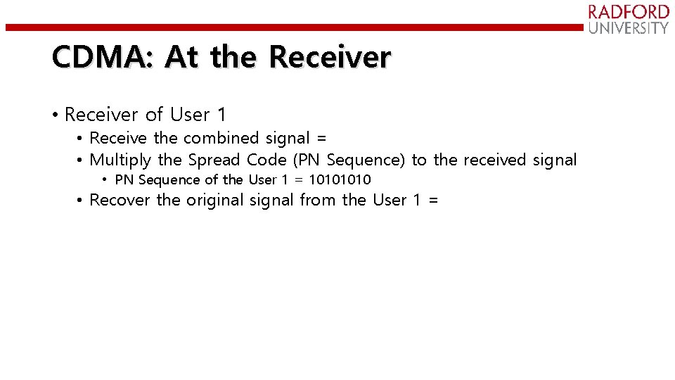 CDMA: At the Receiver • Receiver of User 1 • Receive the combined signal