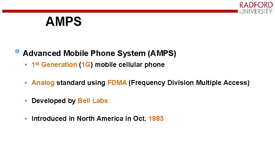 AMPS Advanced Mobile Phone System (AMPS) • 1 st Generation (1 G) mobile cellular