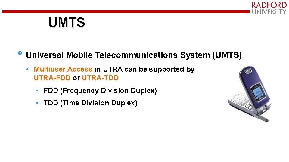 UMTS Universal Mobile Telecommunications System (UMTS) • Multiuser Access in UTRA can be supported