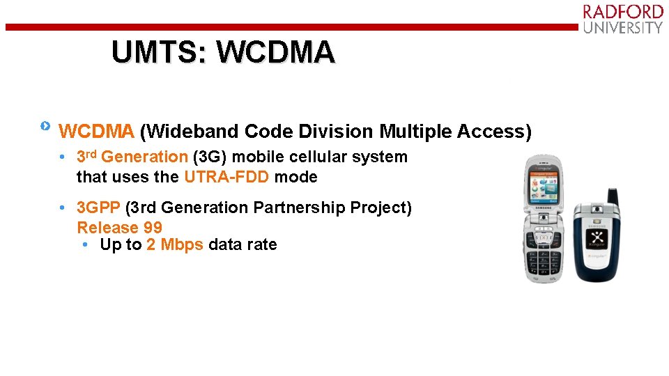 UMTS: WCDMA (Wideband Code Division Multiple Access) • 3 rd Generation (3 G) mobile