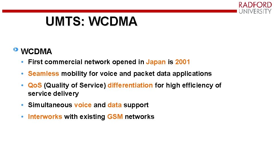 UMTS: WCDMA • First commercial network opened in Japan is 2001 • Seamless mobility