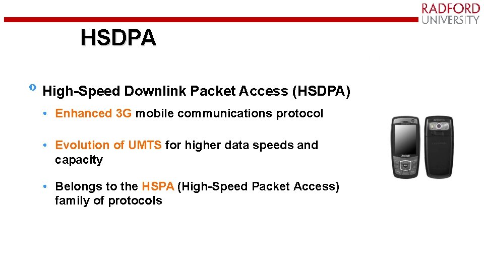 HSDPA High-Speed Downlink Packet Access (HSDPA) • Enhanced 3 G mobile communications protocol •