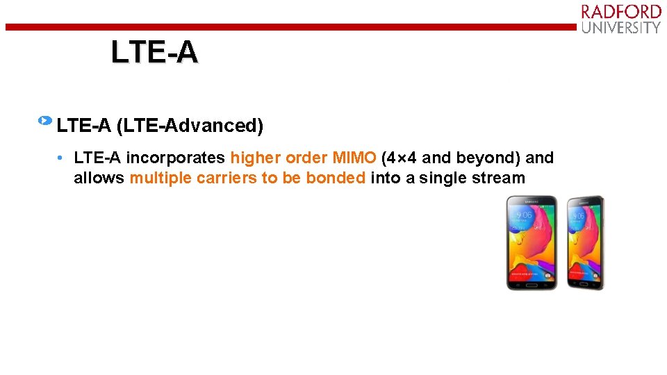 LTE-A (LTE-Advanced) • LTE-A incorporates higher order MIMO (4× 4 and beyond) and allows