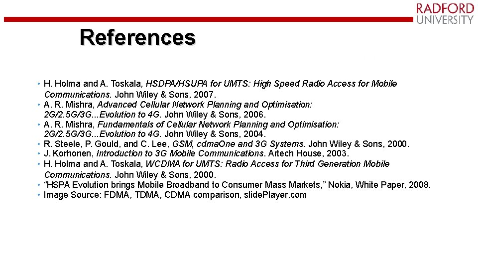 References • H. Holma and A. Toskala, HSDPA/HSUPA for UMTS: High Speed Radio Access