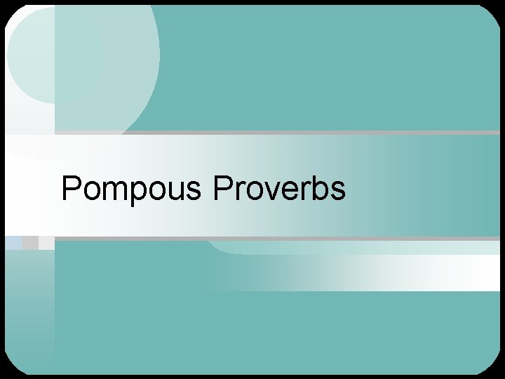 Pompous Proverbs 