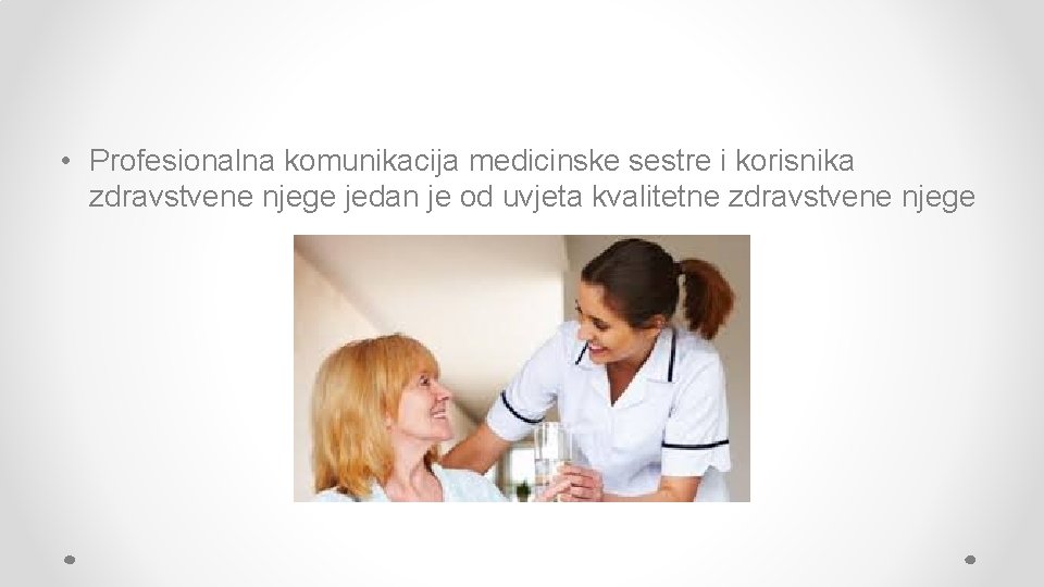  • Profesionalna komunikacija medicinske sestre i korisnika zdravstvene njege jedan je od uvjeta