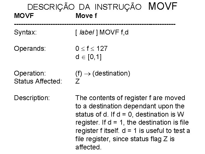 DESCRIÇÃO DA INSTRUÇÃO MOVF Move f -----------------------------------Syntax: [ label ] MOVF f, d Operands: