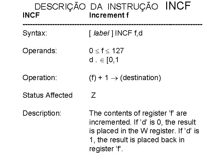 DESCRIÇÃO DA INSTRUÇÃO INCF Increment f ------------------------------------Syntax: [ label ] INCF f, d Operands: