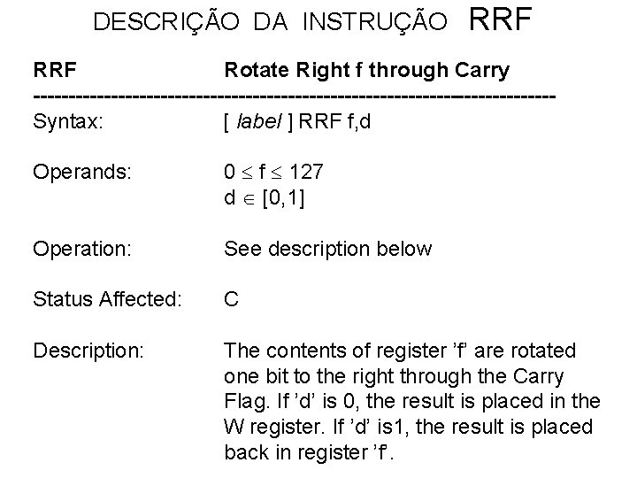 DESCRIÇÃO DA INSTRUÇÃO RRF Rotate Right f through Carry -------------------------------------Syntax: [ label ] RRF