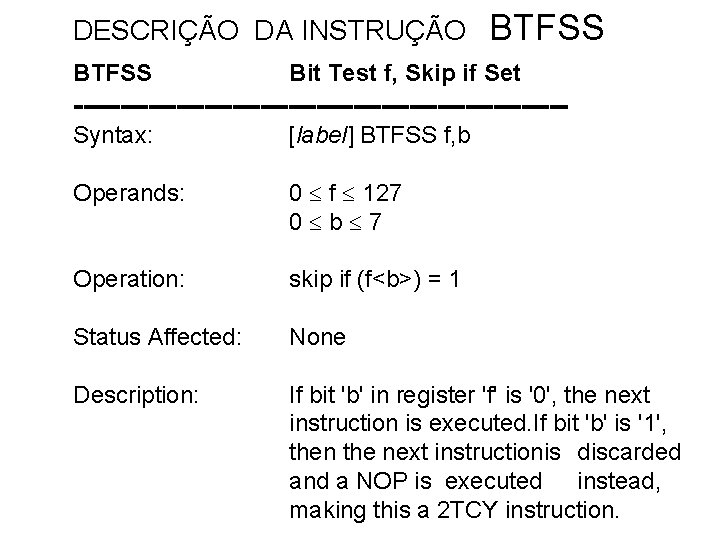 DESCRIÇÃO DA INSTRUÇÃO BTFSS Bit Test f, Skip if Set --------------------------Syntax: [label] BTFSS f,