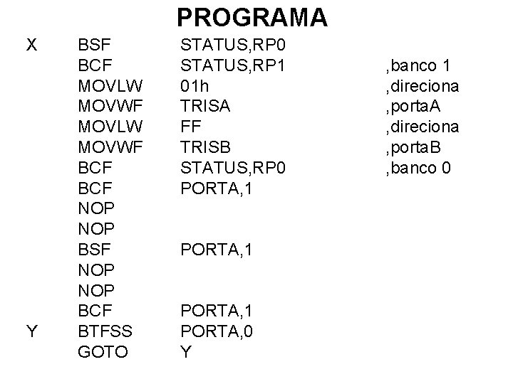 PROGRAMA X Y BSF BCF MOVLW MOVWF BCF NOP BSF NOP BCF BTFSS GOTO