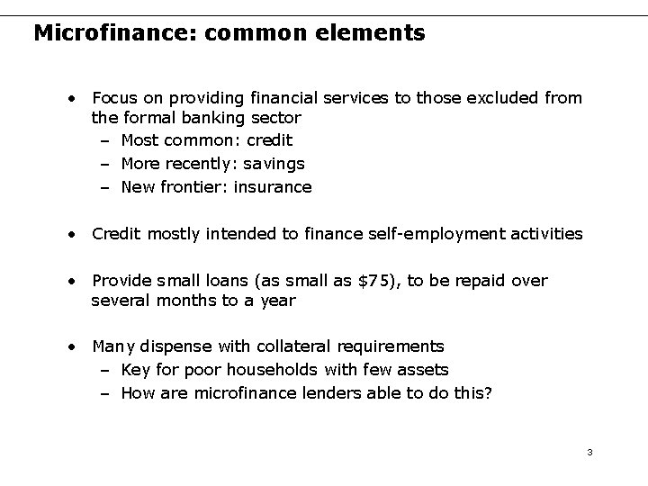 Microfinance: common elements • Focus on providing financial services to those excluded from the