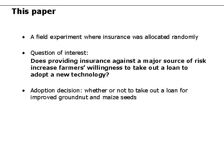 This paper • A field experiment where insurance was allocated randomly • Question of