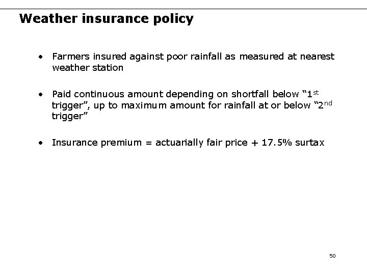 Weather insurance policy • Farmers insured against poor rainfall as measured at nearest weather