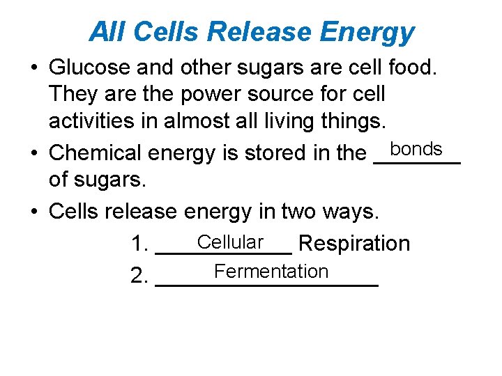 All Cells Release Energy • Glucose and other sugars are cell food. They are