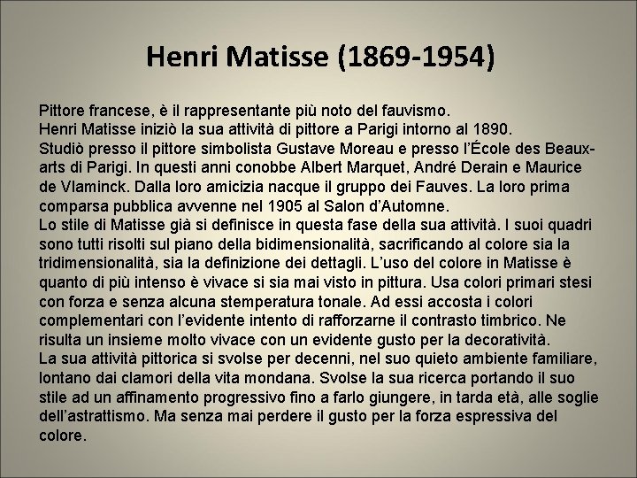 Henri Matisse (1869 -1954) Pittore francese, è il rappresentante più noto del fauvismo. Henri