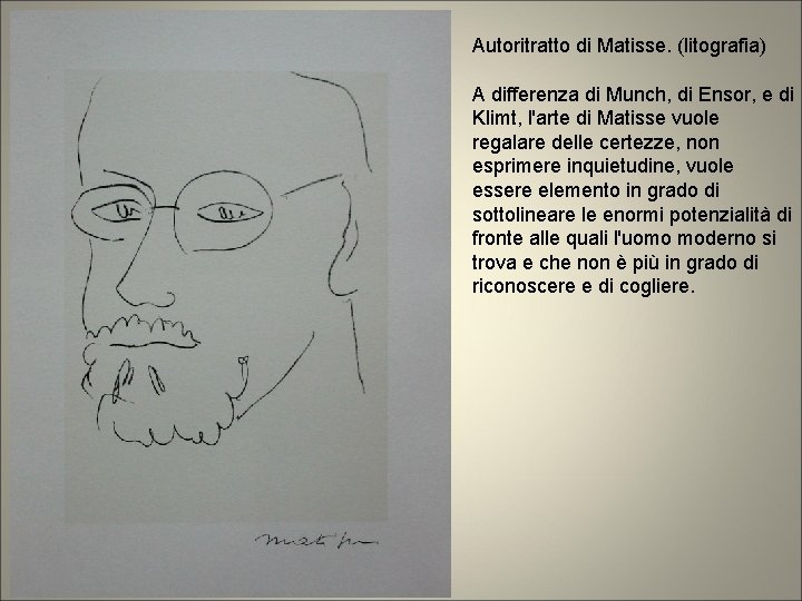 Autoritratto di Matisse. (litografia) A differenza di Munch, di Ensor, e di Klimt, l'arte