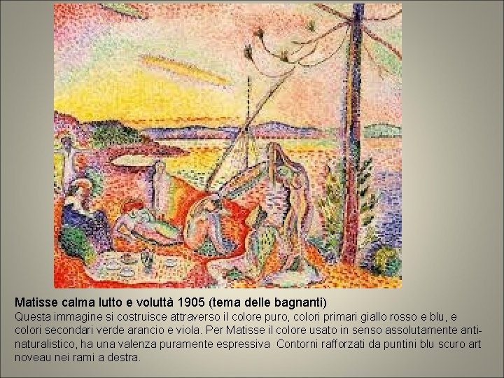 Matisse calma lutto e voluttà 1905 (tema delle bagnanti) Questa immagine si costruisce attraverso