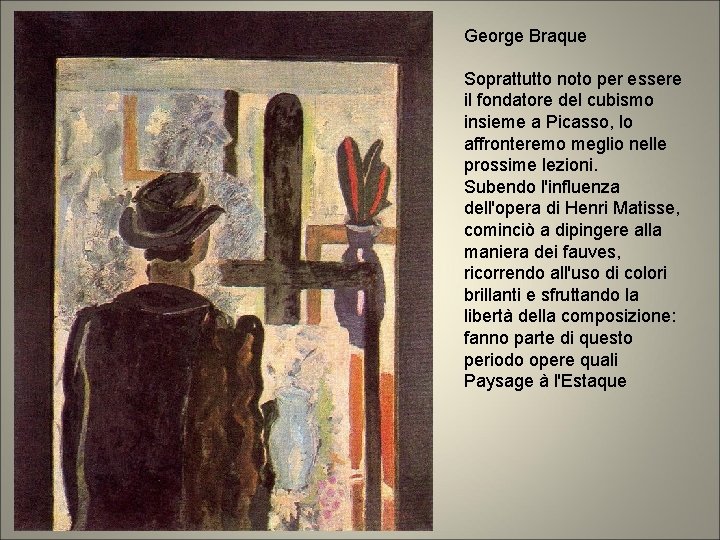 George Braque Soprattutto noto per essere il fondatore del cubismo insieme a Picasso, lo