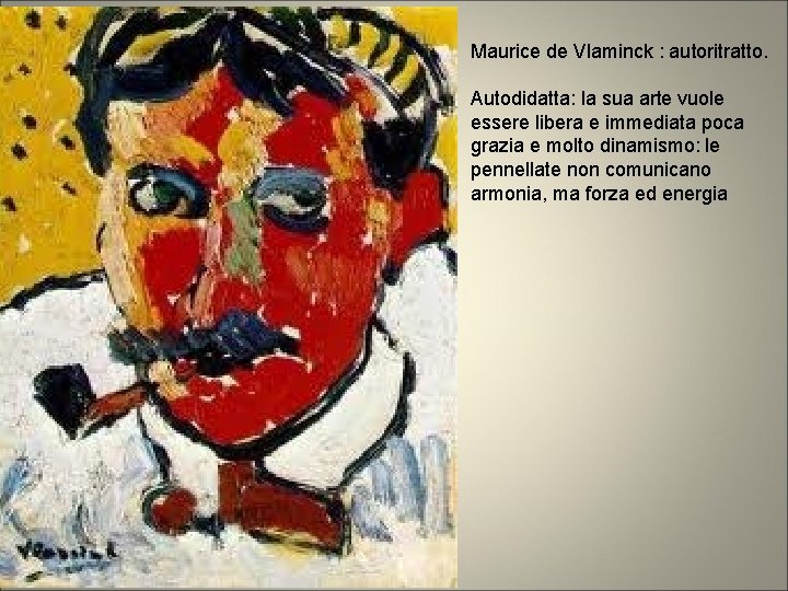 Maurice de Vlaminck : autoritratto. Autodidatta: la sua arte vuole essere libera e immediata