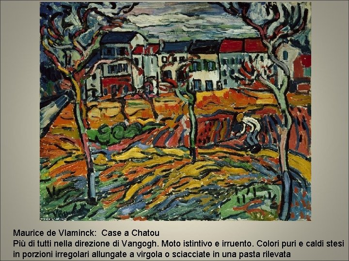 Maurice de Vlaminck: Case a Chatou Più di tutti nella direzione di Vangogh. Moto