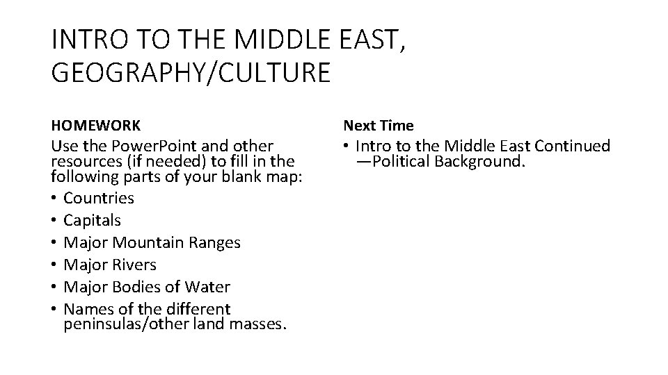 INTRO TO THE MIDDLE EAST, GEOGRAPHY/CULTURE HOMEWORK Use the Power. Point and other resources