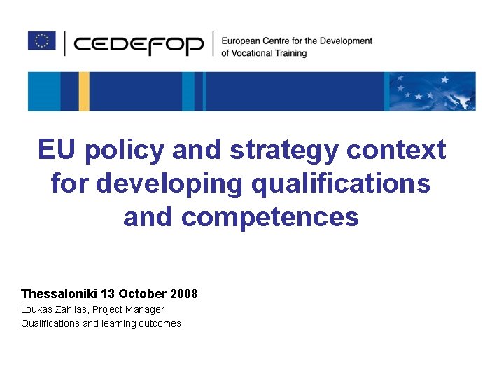 EU policy and strategy context for developing qualifications and competences Thessaloniki 13 October 2008