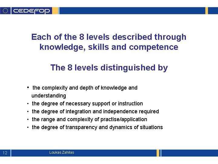 Each of the 8 levels described through knowledge, skills and competence The 8 levels