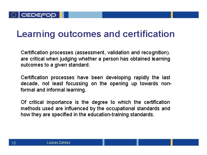 Learning outcomes and certification Certification processes (assessment, validation and recognition). are critical when judging