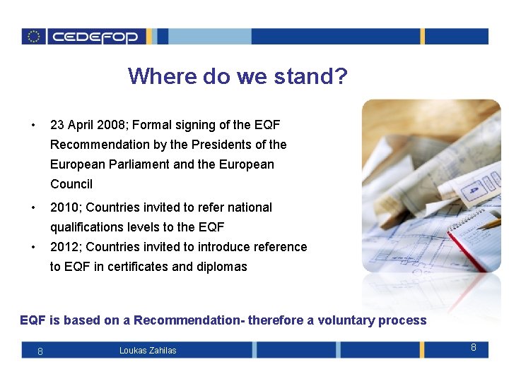 Where do we stand? • 23 April 2008; Formal signing of the EQF Recommendation