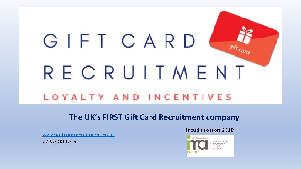 The UK’s FIRST Gift Card Recruitment company www. giftcardrecruitment. co. uk 0203 488 1539