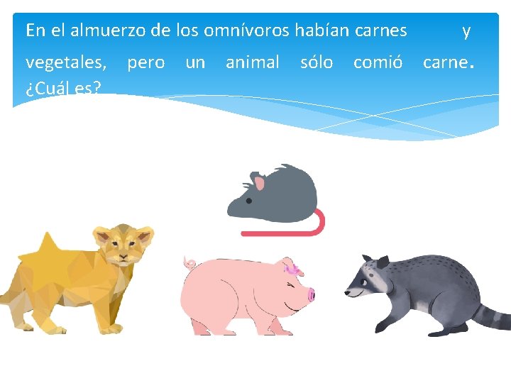 En el almuerzo de los omnívoros habían carnes vegetales, ¿Cuál es? pero un animal