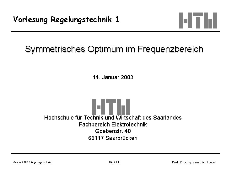 Vorlesung Regelungstechnik 1 Symmetrisches Optimum im Frequenzbereich 14. Januar 2003 Hochschule für Technik und