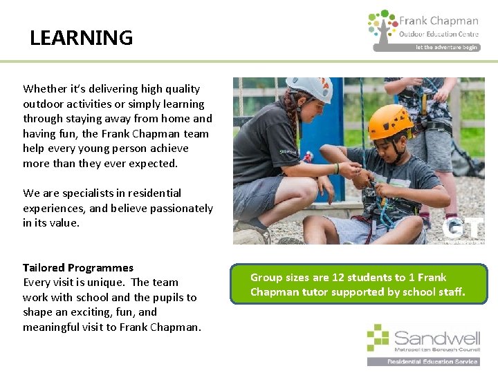 LEARNING Whether it’s delivering high quality outdoor activities or simply learning through staying away