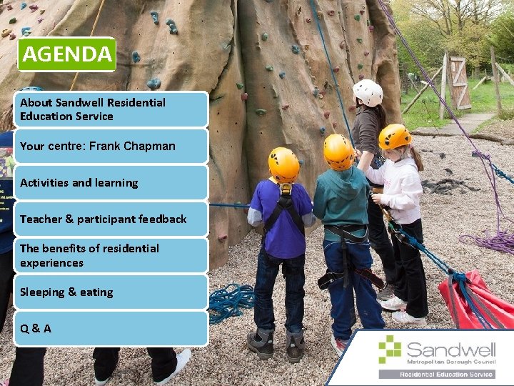 AGENDA About Sandwell Residential Education Service Your centre: Frank Chapman Activities and learning Teacher