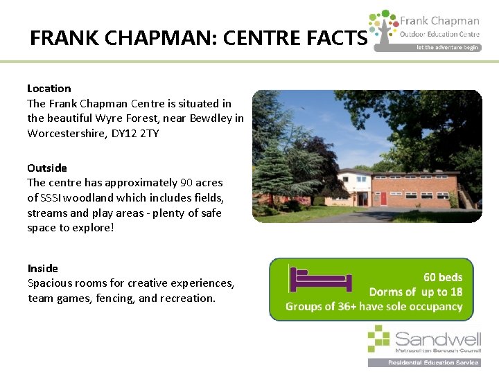 FRANK CHAPMAN: CENTRE FACTS Location The Frank Chapman Centre is situated in the beautiful