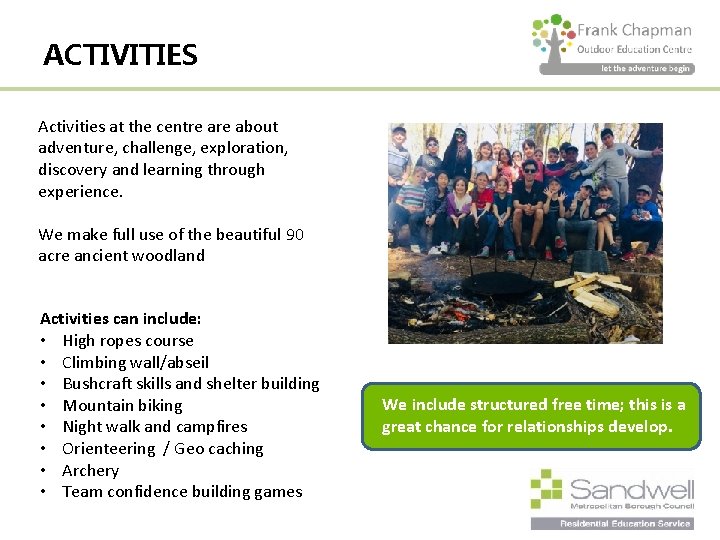 ACTIVITIES Activities at the centre about adventure, challenge, exploration, discovery and learning through experience.