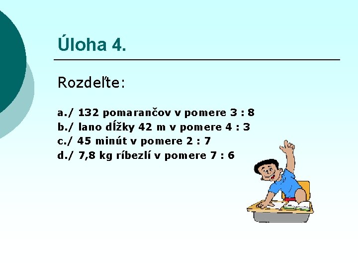 Úloha 4. Rozdeľte: a. / 132 pomarančov v pomere 3 : 8 b. /