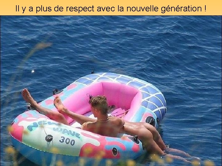 Il y a plus de respect avec la nouvelle génération ! Diaporamas-a-la-con. com 