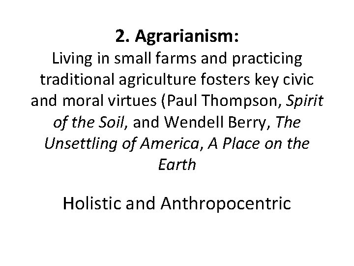 2. Agrarianism: Living in small farms and practicing traditional agriculture fosters key civic and