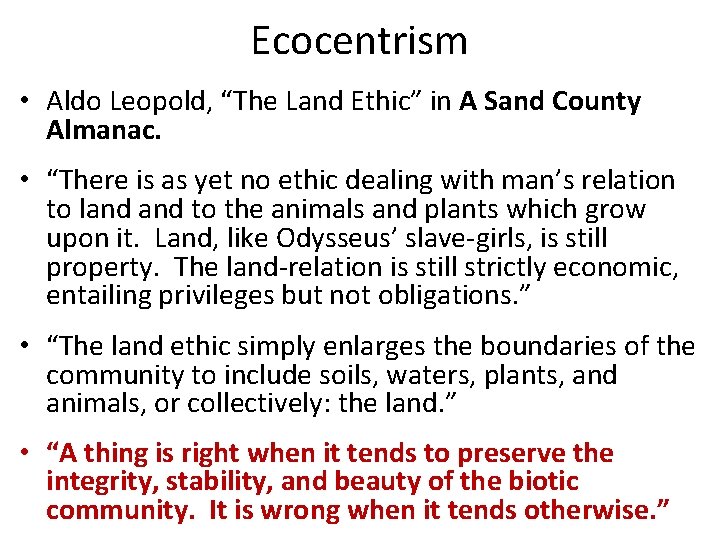 Ecocentrism • Aldo Leopold, “The Land Ethic” in A Sand County Almanac. • “There