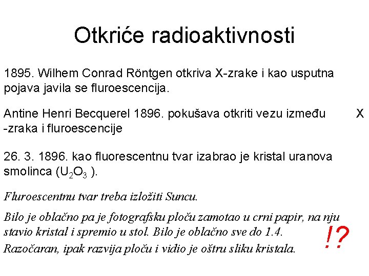 Otkriće radioaktivnosti 1895. Wilhem Conrad Röntgen otkriva X-zrake i kao usputna pojava javila se