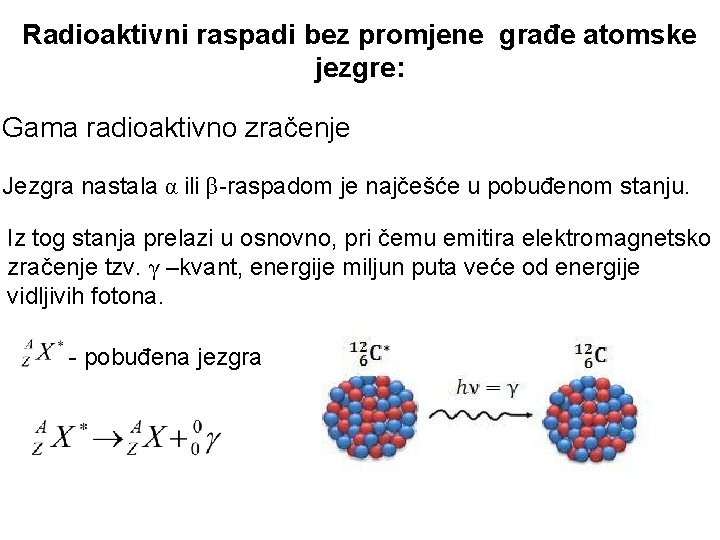 Radioaktivni raspadi bez promjene građe atomske jezgre: Gama radioaktivno zračenje Jezgra nastala α ili