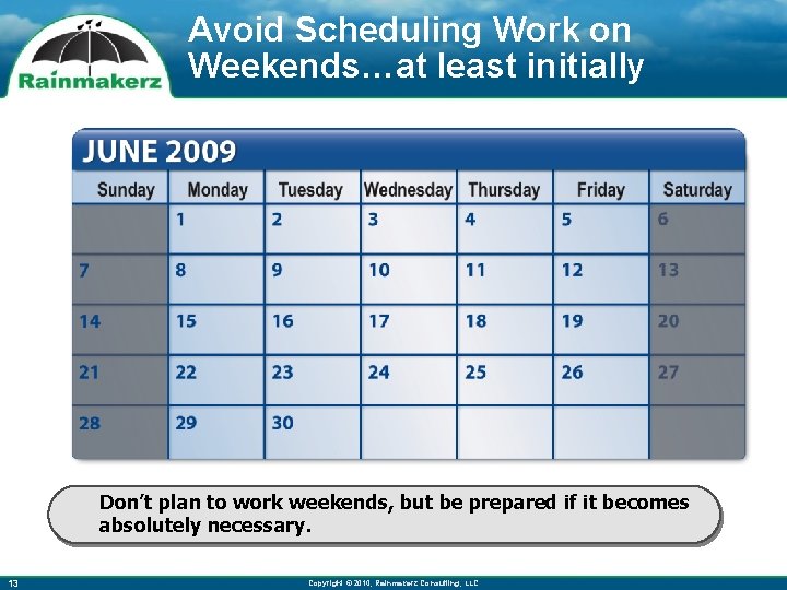 Avoid Scheduling Work on Weekends…at least initially Don’t plan to work weekends, but be