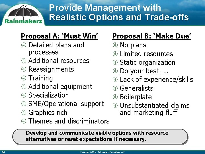 Provide Management with Realistic Options and Trade-offs Proposal A: ‘Must Win’ Detailed plans and